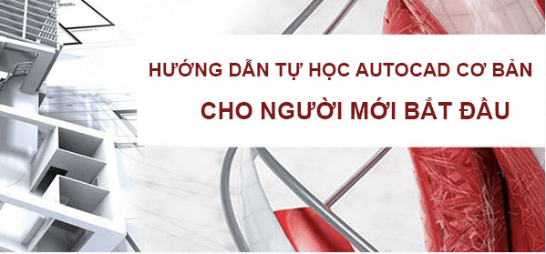 Hướng dẫn AutoCAD cho người mới bắt đầu - Kiến thức tổng hợp 2022