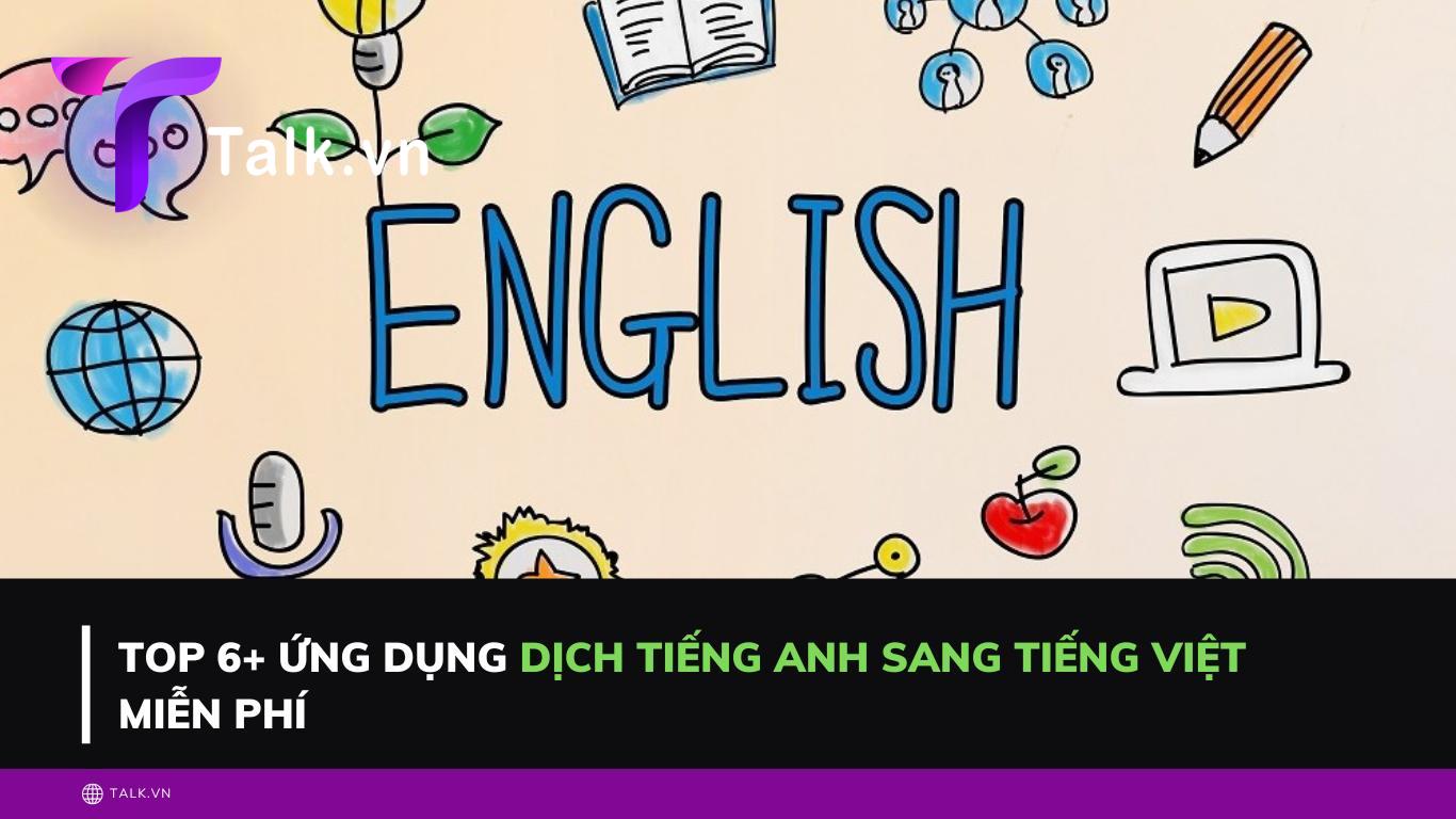 Top 5+ ứng dụng dịch tiếng anh sang tiếng Việt miễn phí