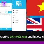 Top 6 ứng dụng dịch Việt Anh chuẩn xác nhất 2022