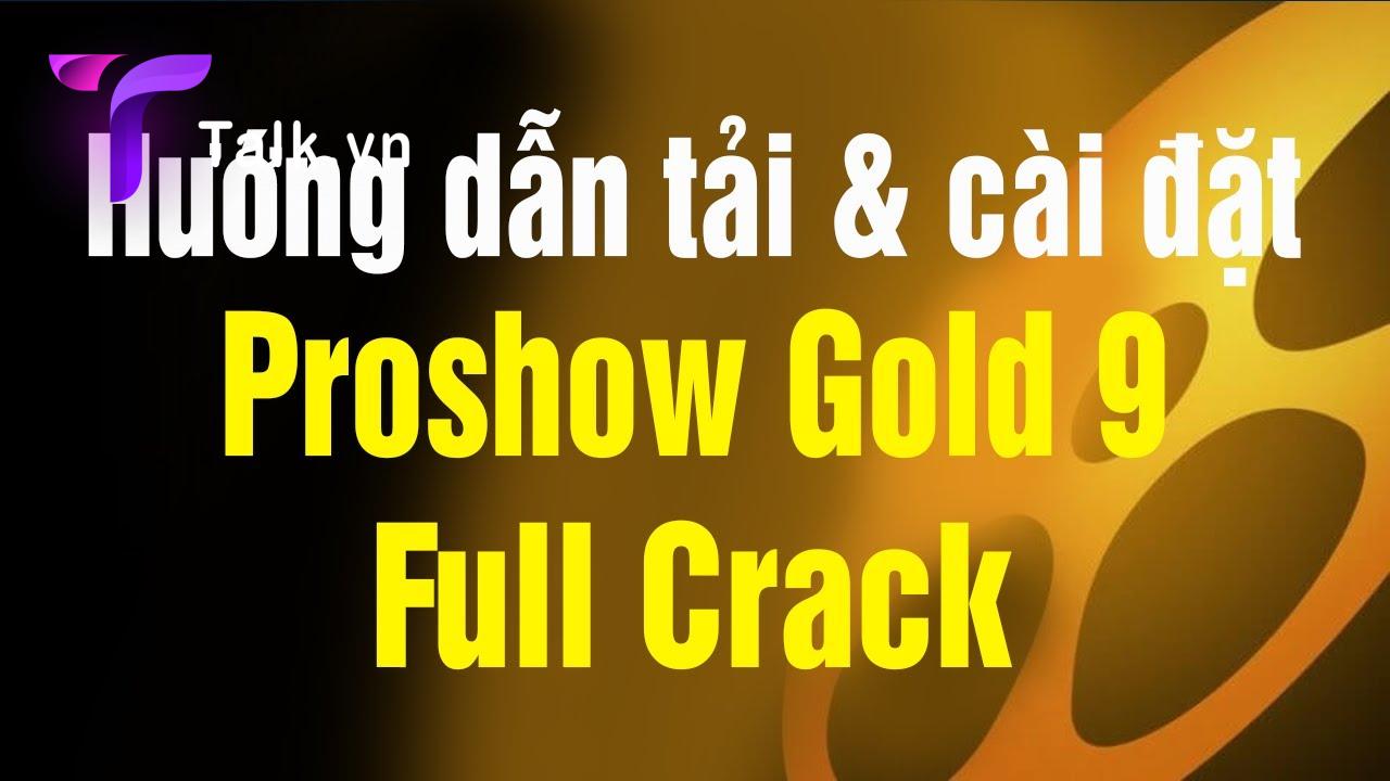 Tải Proshow Gold 9 Full Crack mới nhất 2022 + Hướng dẫn