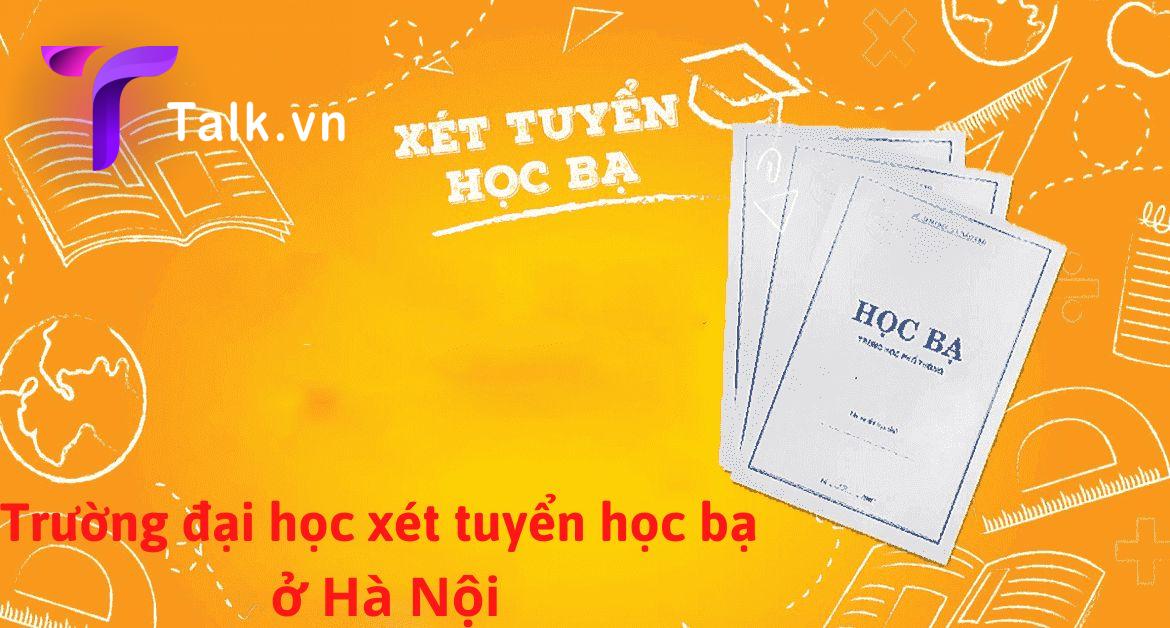 [2022] Tổng hợp trường đại học xét tuyển học bạ ở Hà Nội mới nhất