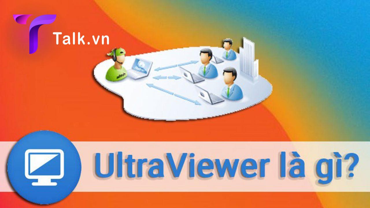 Ultraviewer là gì? Cách sử dụng phần mềm Ultraviewer an toàn 2022