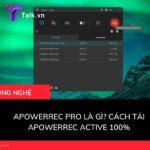 ApowerREC Pro là gì? Cách tải ApowerREC active 100% 