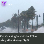 Bão số 5 sẽ gây mưa to từ Đà Nẵng đến Quảng Ngãi