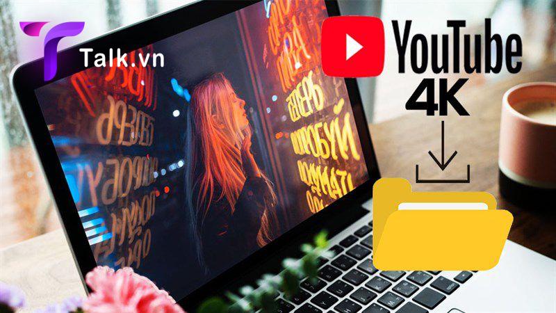 Tải video YouTube 4K là gì?