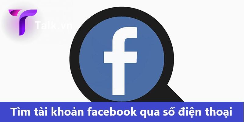 Chia sẻ cách tìm tài khoản facebook qua số điện thoại 2022