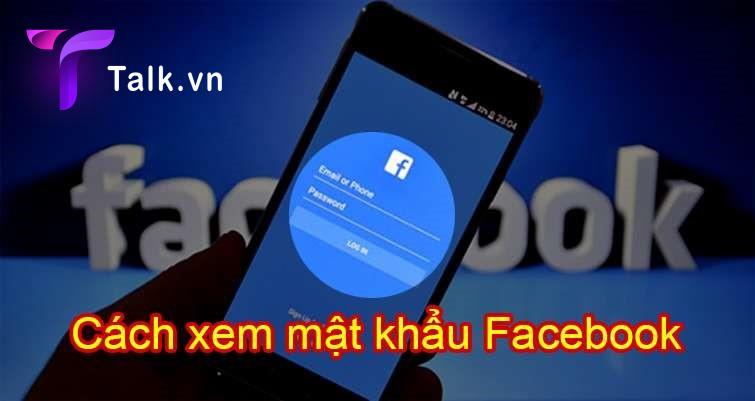 Cách Xem mật khẩu facebook  2022
