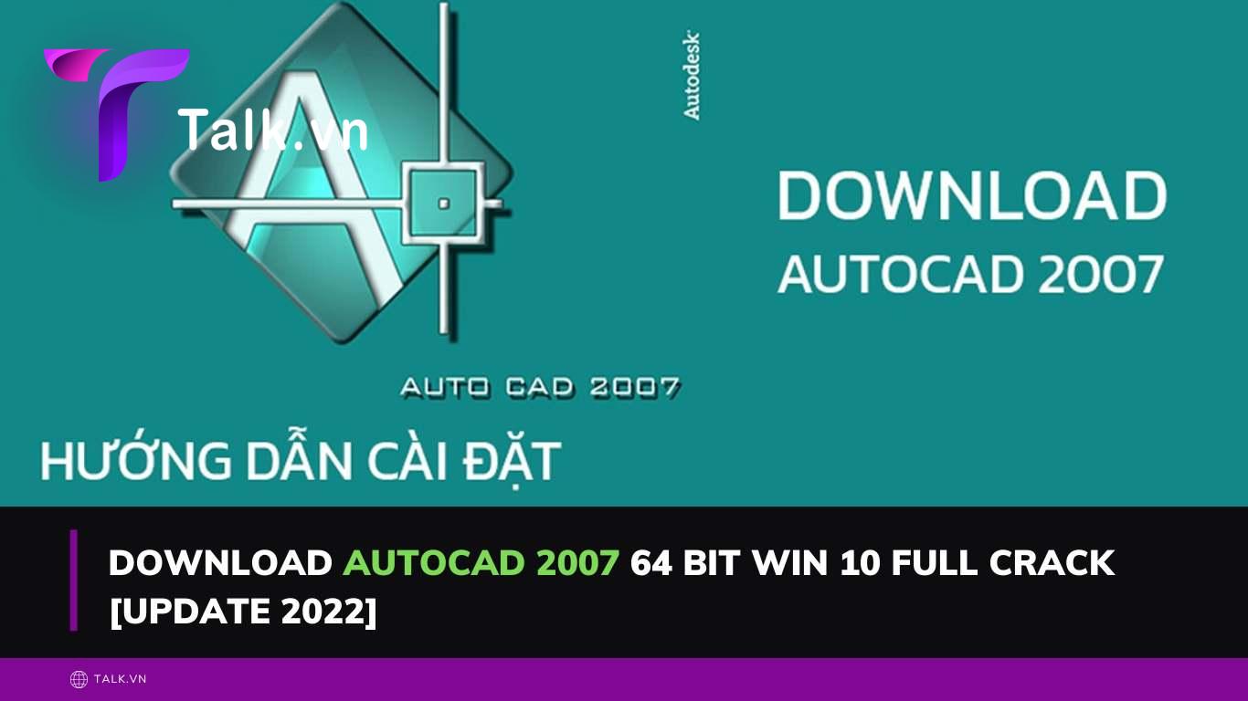 Download Autocad 2007 64 bit win 10 full crack [update 2022]