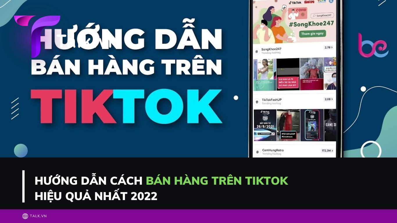 Hướng dẫn cách bán hàng trên Tiktok hiệu quả nhất 2022