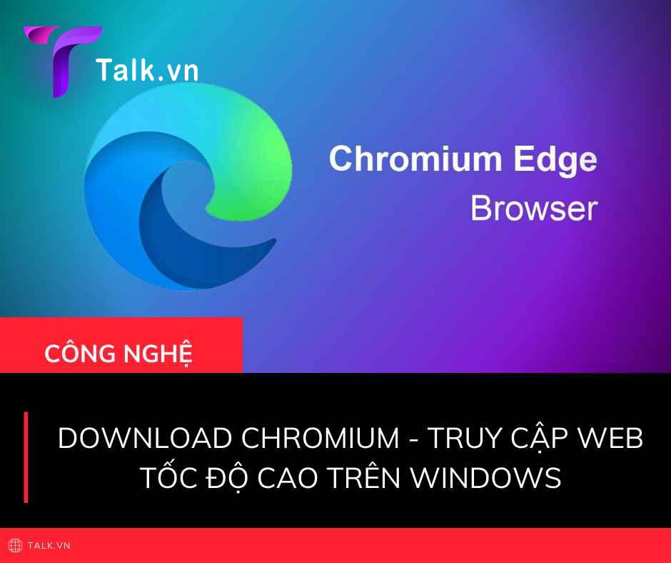 Download Chromium - Truy cập web tốc độ cao trên Windows