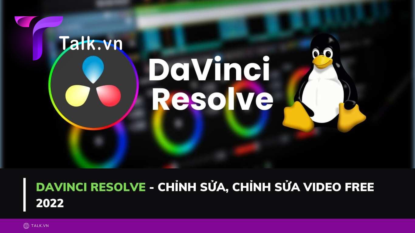Davinci Resolve - Chỉnh sửa, chỉnh sửa video free 2022