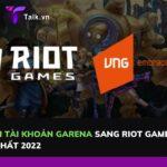 Cách đổi tài khoản Garena sang Riot Games nhanh nhất 2022