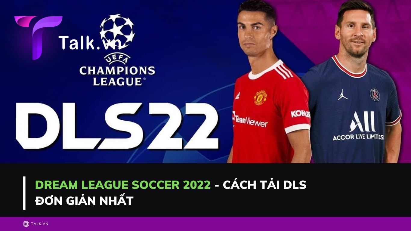 Dream league soccer 2022 - Cách tải dls đơn giản nhất