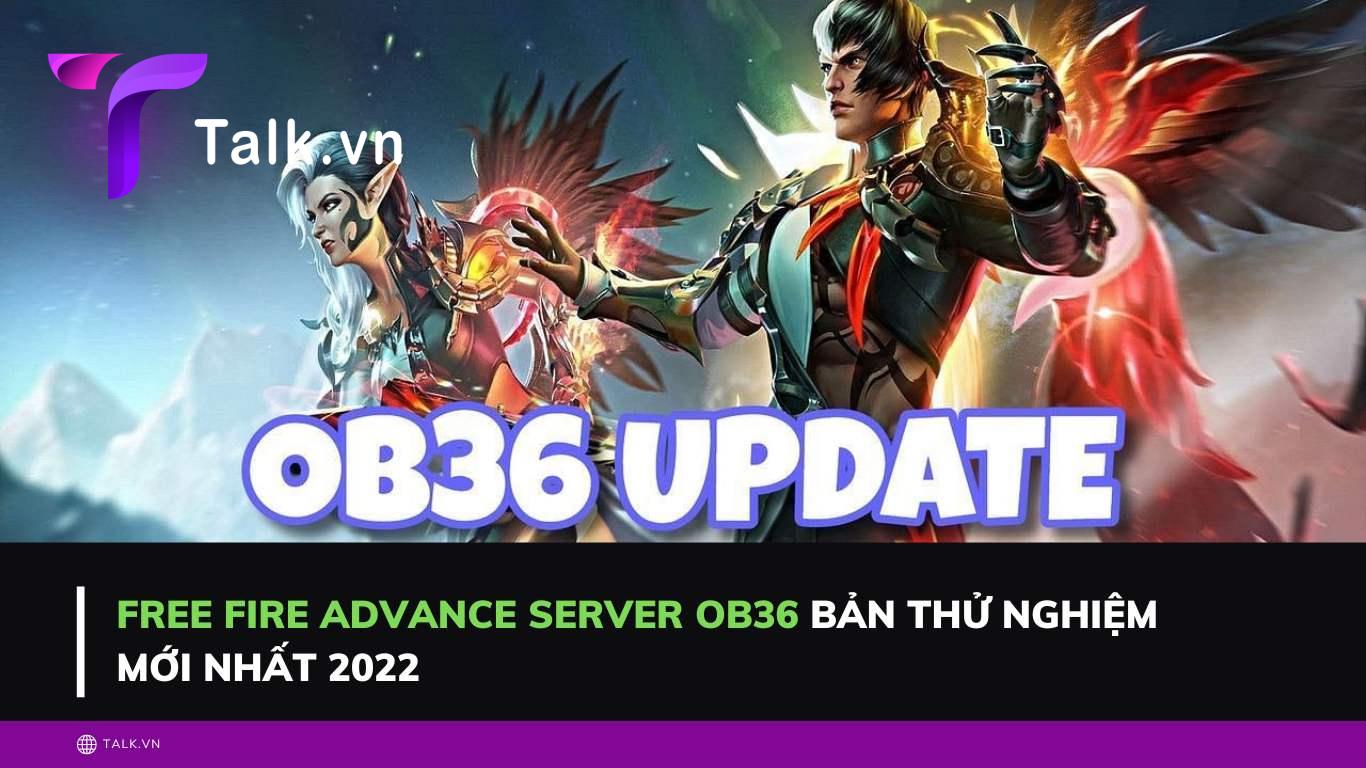 Free fire advance server ob36 bản thử nghiệm mới nhất 2022