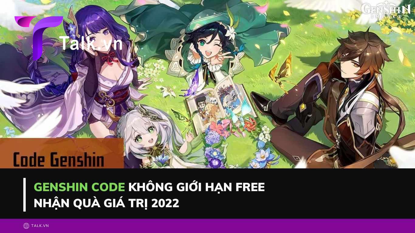 Genshin Code không giới hạn FREE nhận quà giá trị 2022