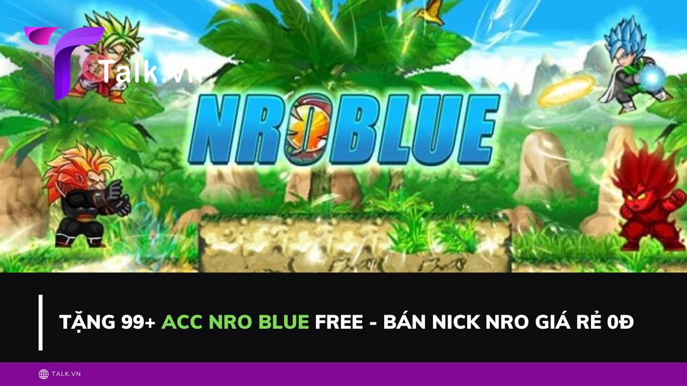 Tặng 99+ Acc Nro Blue free - Bán Nick Nro giá rẻ 0Đ