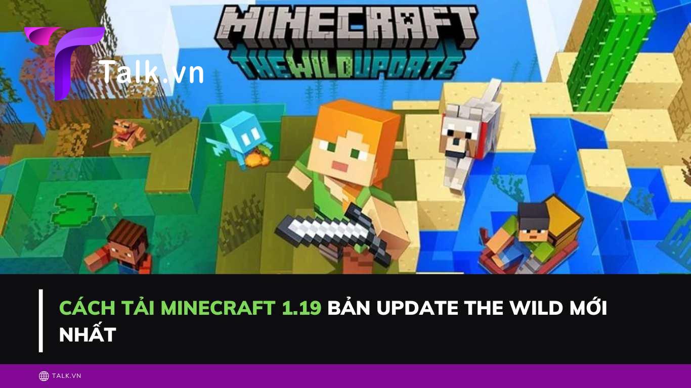 Cách tải Minecraft 1.19 bản update The Wild mới nhất
