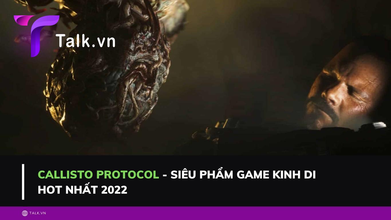 Callisto Protocol - Siêu phẩm game kinh di HOT nhất 2022