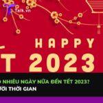 con-bao-nhieu-ngay-nua-den-tet-2023-TALK
