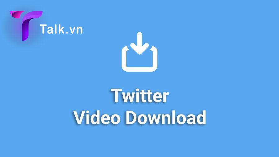 download-video-twitter-ve-may-tinh-talk