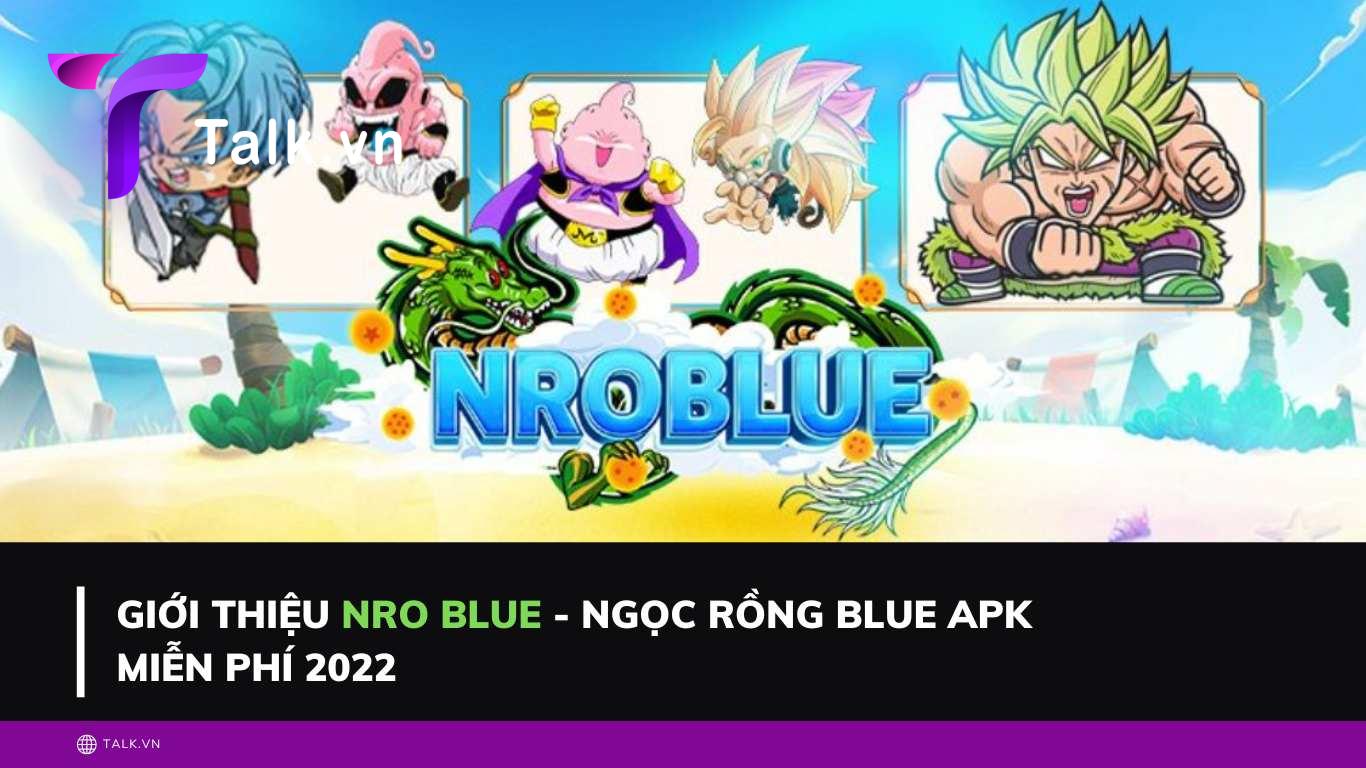 Giới thiệu Nro Blue - Ngọc rồng Blue Apk miễn phí 2022