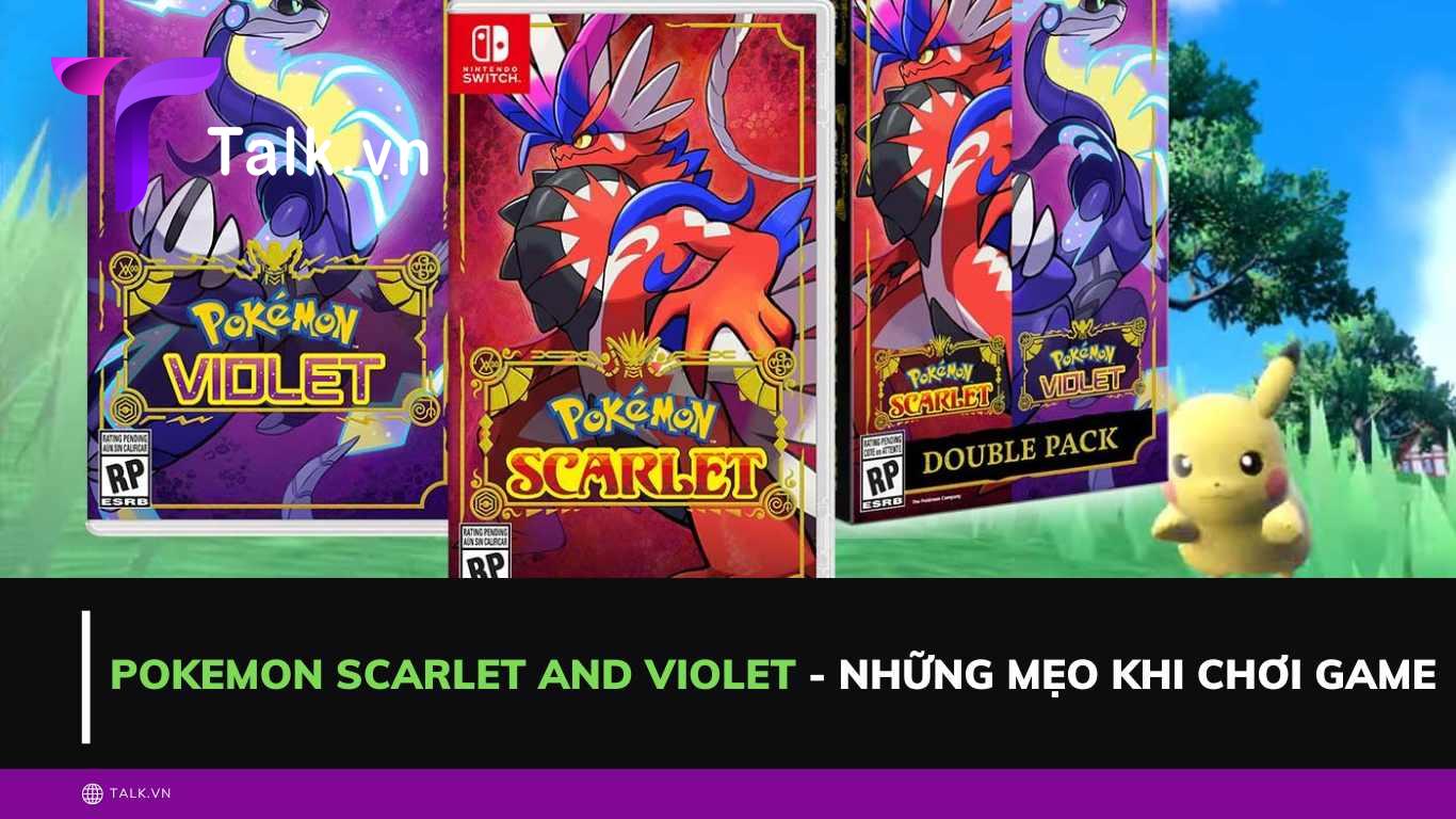 Pokemon Scarlet and Violet - Những mẹo hay khi chơi game