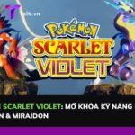 Pokemon scarlet violet: Mở khóa kỹ năng di chuyển Koraidon & Miraidon