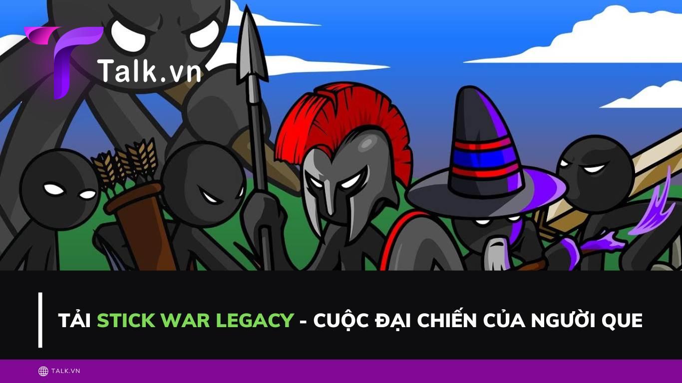 Tựa game stick war legacy - Cuộc đại chiến của người que 