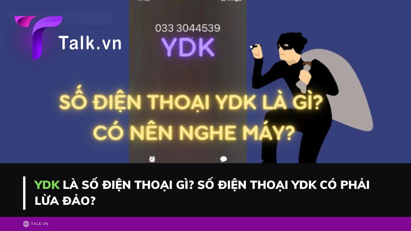 YDK là số điện thoại gì? Số điện thoại YDK có phải lừa đảo?