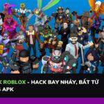Tải Hack Roblox - Hack Bay Nhảy, Bất Tử 2.555.874 APK