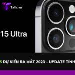 iPhone 15 dự kiến ra mắt 2023 - Update thêm tính năng mới