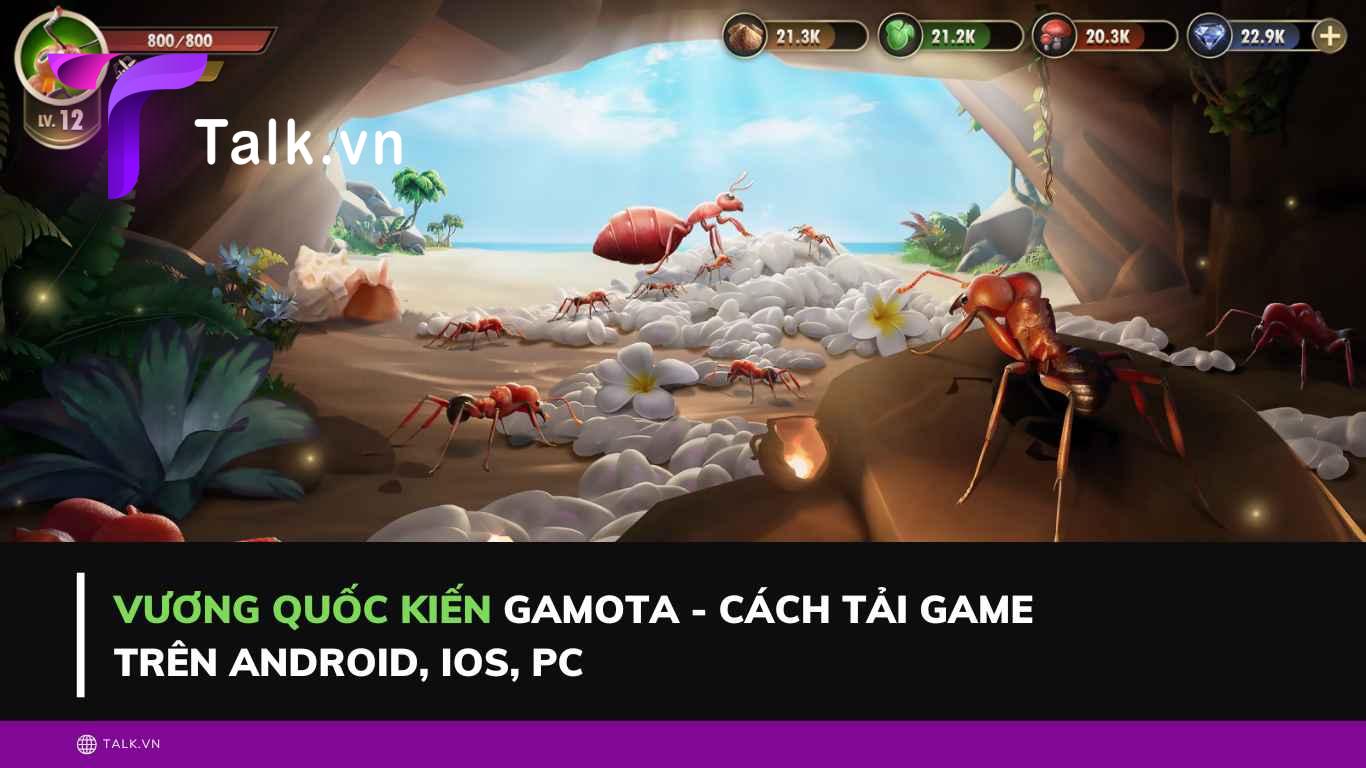 Vương Quốc Kiến Gamota - Cách tải game trên Android, iOS, PC