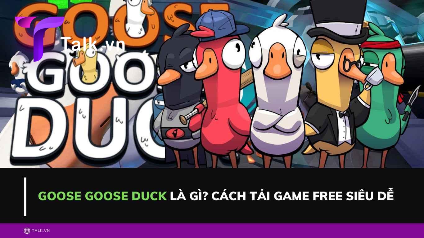 Goose Goose Duck là gì? Cách tải game free siêu dễ