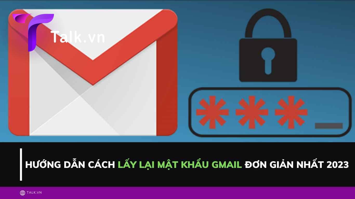 Hướng dẫn cách lấy lại mật khẩu gmail đơn giản nhất 2023