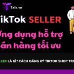 tiktok-seller-la-gi-talkvn