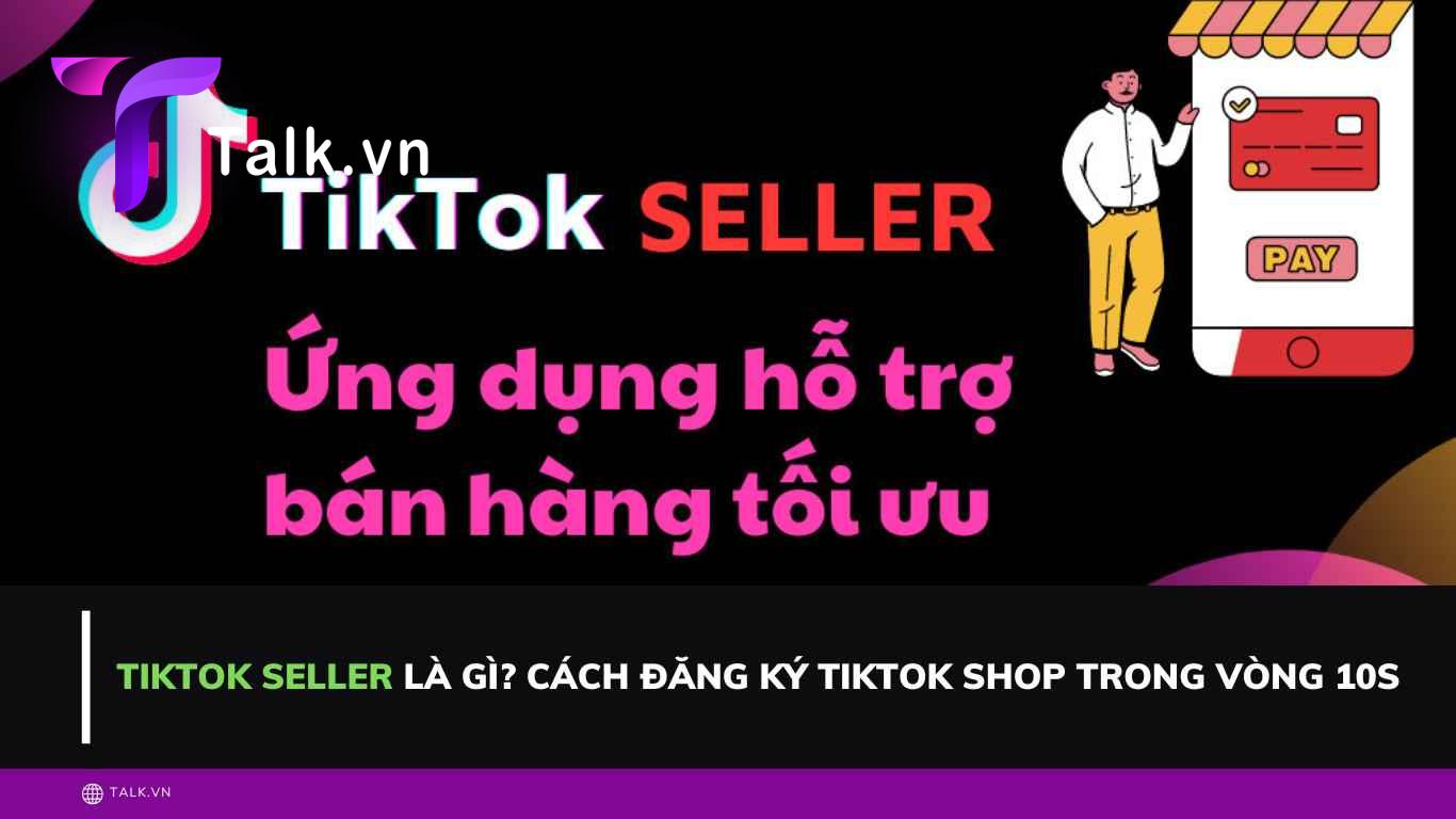 tiktok-seller-la-gi-talkvn