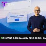 Bing AI là gì? Hướng dẫn đăng ký Bing AI đơn giản nhất 2023
