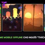 Top 5 Game mobile offline cho người "thích một mình"