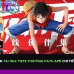Hướng dẫn tải One Piece Fighting Path APK chi tiết nhất 2023